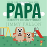 Papa Doesn't Do Anything!