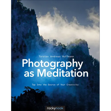 Photography as Meditation: Tap Into the Source of Your Creativity