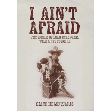 I Ain't Afraid: The World of Lulu Bell Parr, Wild West Cowgirl