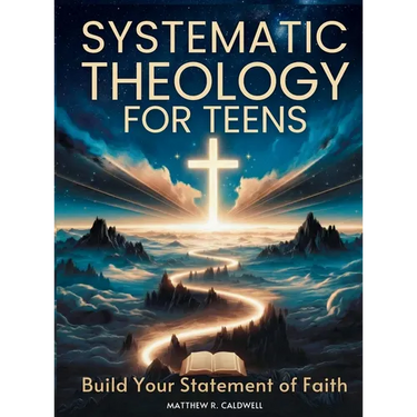 Systematic Theology for Teens - Build Your Statement of Faith: Teen-Friendly Christian Doctrine - Bible Verses for Hard Questions, and a Guided Walk w