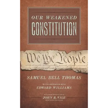 Our Weakened Constitution: An Historical and Analytical Study of the Constitution of the United States