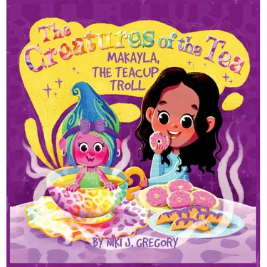 Makayla, the Teacup Troll: The Creatures of the Tea