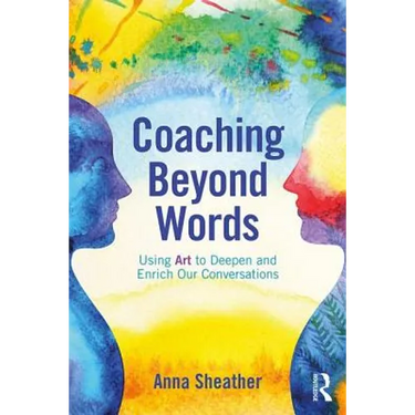 Coaching Beyond Words: Using Art to Deepen and Enrich Our Conversations