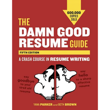 The Damn Good Resume Guide: A Crash Course in Resume Writing