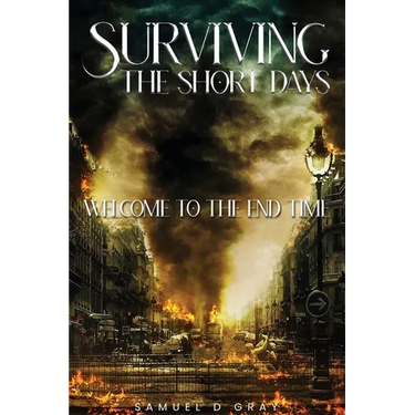 Surviving The Short Days: Welcome To The End Time