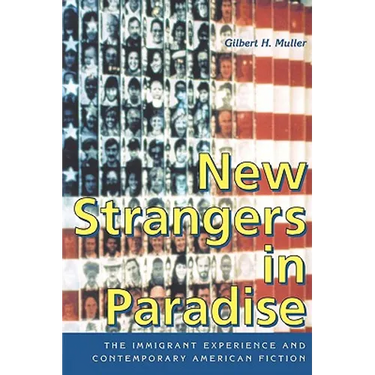 New Strangers in Paradise: The Immigrant Experience and Contemporary American Fiction