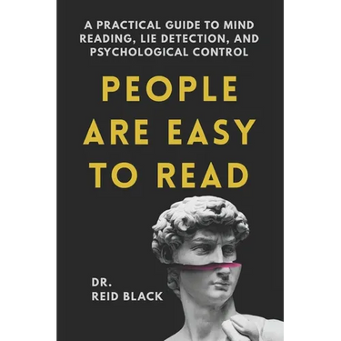 People Are Easy to Read: A Practical Guide to Mind Reading, Lie Detection, and Psychological Control