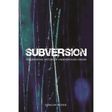 Subversion: The Definitive History of Underground Cinema