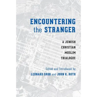 Encountering the Stranger: A Jewish-Christian-Muslim Trialogue
