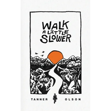 Walk A Little Slower: A Collection of Poems and Other Words