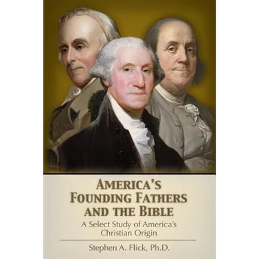 America's Founding Fathers and the Bible: A Select Study of America's Christian Origin