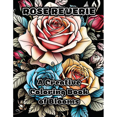 Rose Reverie: A Creative Coloring Book of Blooms