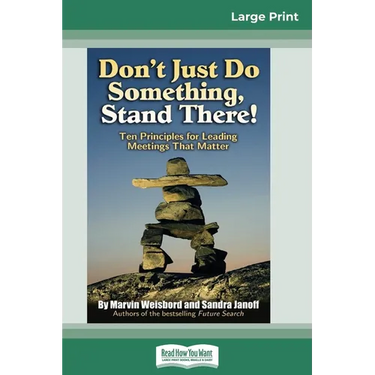 Don't Just Do Something, Stand There!: Ten Principles for Leading Meetings That Matter (16pt Large Print Edition)
