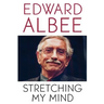 Stretching My Mind: The Collected Essays of Edward Albee