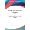 Twenty-Five Years In A Waggon: Sport And Travel In South Africa