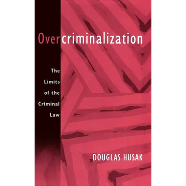 Overcriminalization: The Limits of the Criminal Law