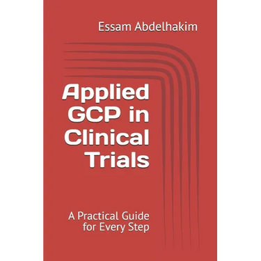 Applied GCP in Clinical Trials: A Practical Guide for Every Step