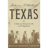 Federico Villalba's Texas: The Story of a Mexican Pioneer's Life in the Big Bend