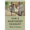 Can A Narcissist Change?: What To Expect: Narcissism Healing Process
