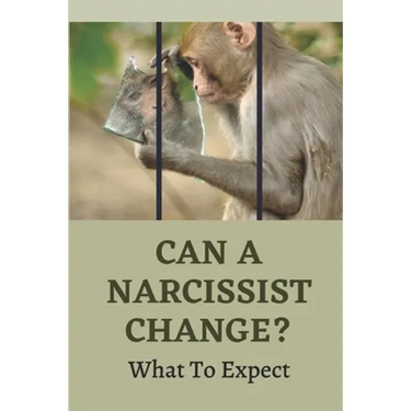 Can A Narcissist Change?: What To Expect: Narcissism Healing Process