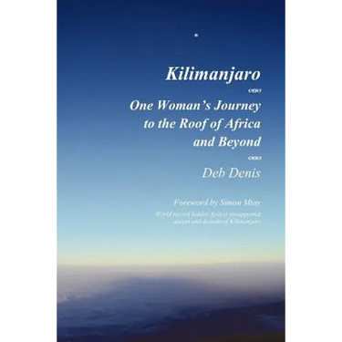 Kilimanjaro: One Woman's Journey to the Roof of Africa and Beyond
