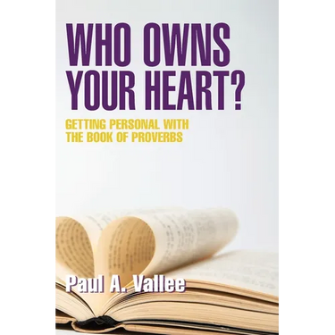 Who Owns Your Heart?: Getting Personal with the Book of Proverbs