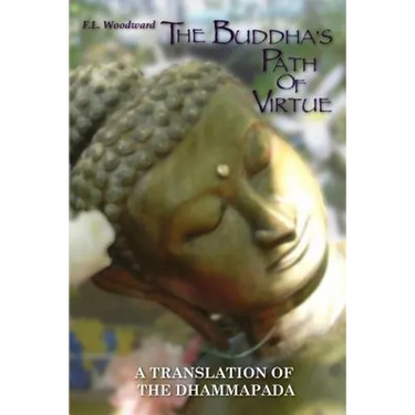 The Buddha's Path Of Virtue: A Translation Of The Dhammapada