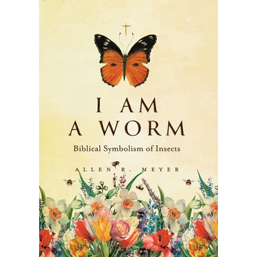 I Am A Worm: Biblical Symbolism of Insects