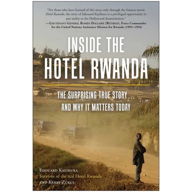 Inside the Hotel Rwanda: The Surprising True Story ... and Why It Matters Today
