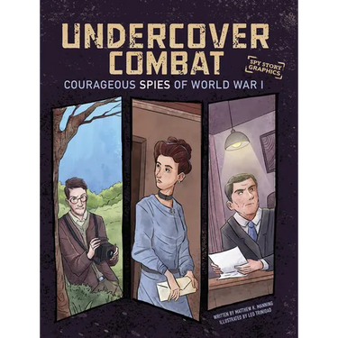 Undercover Combat: Courageous Spies of World War I