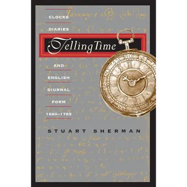 Telling Time: Clocks, Diaries, and English Diurnal Form, 1660-1785