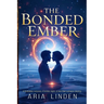 The Bonded Ember: A forbidden romance. A winter night. A love that reshapes destiny.