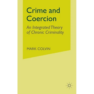 Crime and Coercion: An Integrated Theory of Chronic Criminality