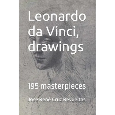 Leonardo da Vinci, drawings: 195 masterpieces