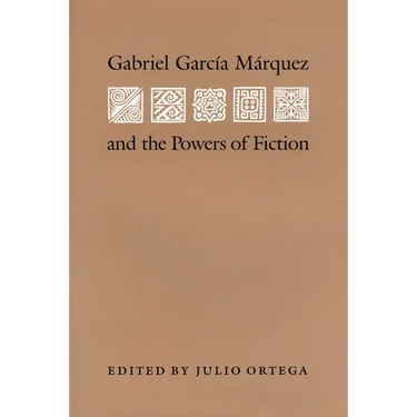 Gabriel Garcia Marquez and the Powers of Fiction