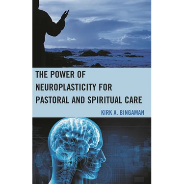 The Power of Neuroplasticity for Pastoral and Spiritual Care