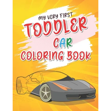 My Very First Toddler Car Coloring Book: Cool Cars Coloring Book For Clever Preschool Children