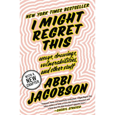 I Might Regret This: Essays, Drawings, Vulnerabilities, and Other Stuff