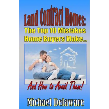 Land Contract Homes: The Top 10 Mistakes Home Buyers Make... and How to Avoid Them!