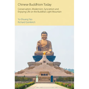 Chinese Buddhism Today: Conservatism, Modernism, Syncretism and Enjoying Life on the Buddha's Light Mountain
