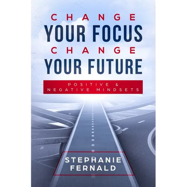 Change Your Focus Change Your Future: Positive and Negative Mindsets