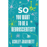 So You Want to Be a Neuroscientist?
