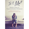 Is It Me? Making Sense of Your Confusing Marriage: A Christian Woman's Guide to Hidden Emotional and Spiritual Abuse