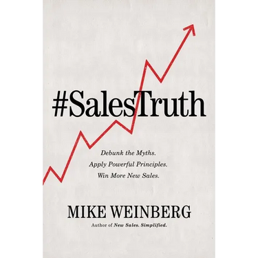 The Sales Truth: Debunk the Myths. Apply Powerful Principles. Win More New Sales. (Itpe)