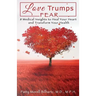 Love Trumps Fear: 8 Medical Insights to Heal Your Heart and Transform Your Health