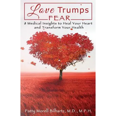 Love Trumps Fear: 8 Medical Insights to Heal Your Heart and Transform Your Health