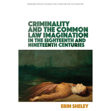 Criminality and the Common Law Imagination in the 18th and 19th Centuries