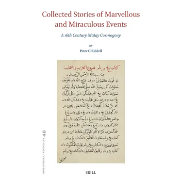 Collected Stories of Marvellous and Miraculous Events: A 16th Century Malay Cosmogony
