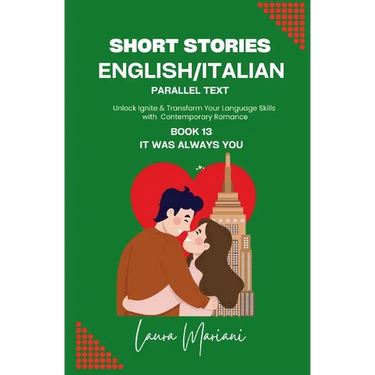 Short Stories in English/Italian - Parallel Text: Unlock Ignite & Transform Your Language Skills with Contemporary Romance