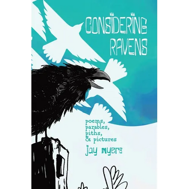Considering Ravens: poems, parables, piths, & pictures